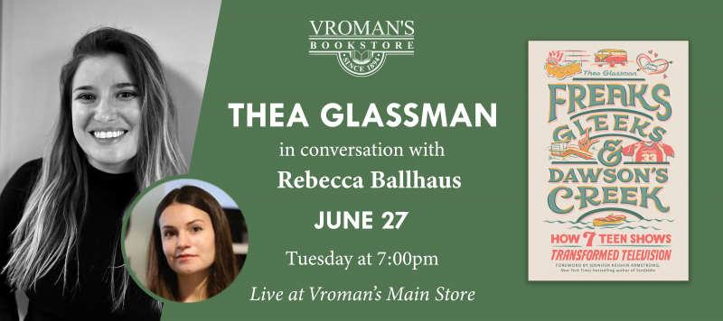 Thea Glassman, in conversation with Rebecca Ballhaus, discusses Freaks, Gleeks, and Dawson’s Creek: How Seven Teen Shows Transformed Television