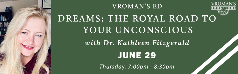 Vroman’s Ed - Dreams: The Royal Road to Your Unconscious with Dr. Kathleen Fitzgerald